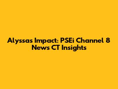 Alyssa's Impact: PSEi Channel 8 News CT Insights