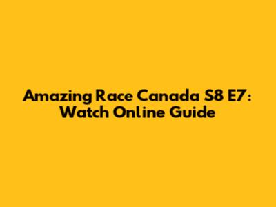 Amazing Race Canada S8 E7: Watch Online Guide