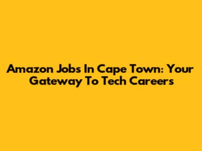 Amazon Jobs In Cape Town: Your Gateway To Tech Careers