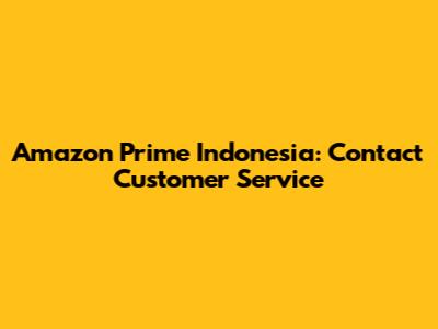 Amazon Prime Indonesia: Contact Customer Service