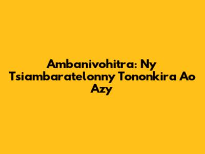 Ambanivohitra: Ny Tsiambaratelon'ny Tononkira Ao Azy