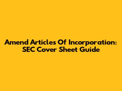 Amend Articles Of Incorporation: SEC Cover Sheet Guide