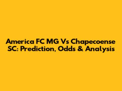 America FC MG Vs Chapecoense SC: Prediction, Odds & Analysis