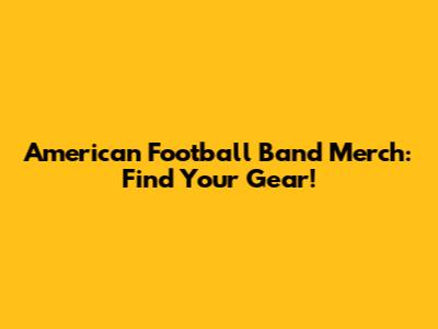 American Football Band Merch: Find Your Gear!