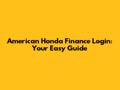 American Honda Finance Login: Your Easy Guide