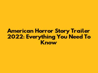 American Horror Story Trailer 2022: Everything You Need To Know
