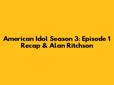 American Idol Season 3: Episode 1 Recap & Alan Ritchson