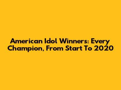 American Idol Winners: Every Champion, From Start To 2020