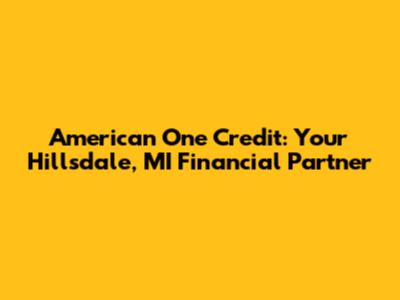 American One Credit: Your Hillsdale, MI Financial Partner