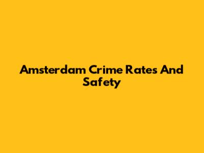 Amsterdam Crime Rates And Safety
