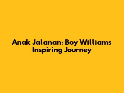 Anak Jalanan: Boy William's Inspiring Journey