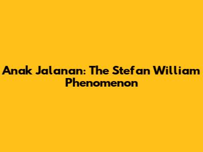 Anak Jalanan: The Stefan William Phenomenon