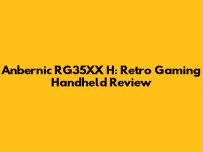 Anbernic RG35XX H: Retro Gaming Handheld Review