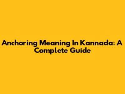 Anchoring Meaning In Kannada: A Complete Guide