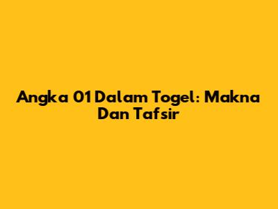 Angka 01 Dalam Togel: Makna Dan Tafsir
