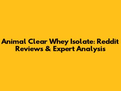 Animal Clear Whey Isolate: Reddit Reviews & Expert Analysis
