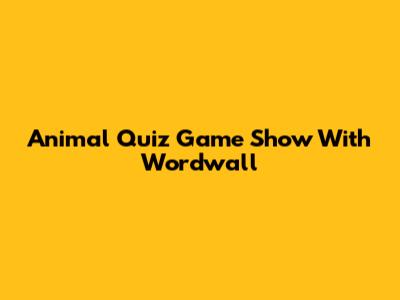 Animal Quiz Game Show With Wordwall