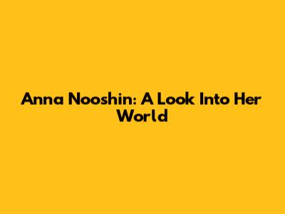 Anna Nooshin: A Look Into Her World