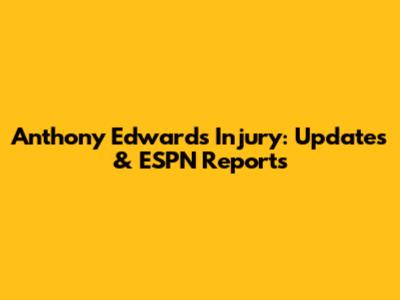 Anthony Edwards Injury: Updates & ESPN Reports
