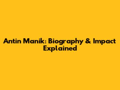 Antin Manik: Biography & Impact Explained