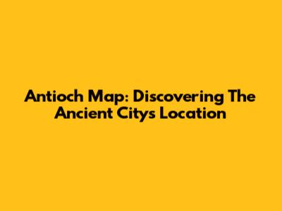 Antioch Map: Discovering The Ancient City's Location