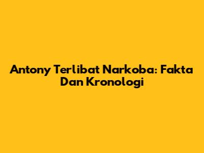 Antony Terlibat Narkoba: Fakta Dan Kronologi
