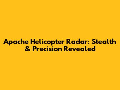 Apache Helicopter Radar: Stealth & Precision Revealed