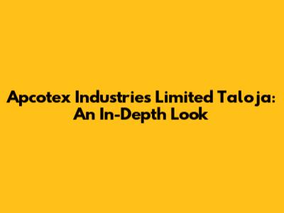 Apcotex Industries Limited Taloja: An In-Depth Look