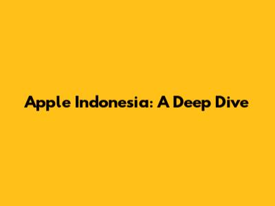Apple Indonesia: A Deep Dive