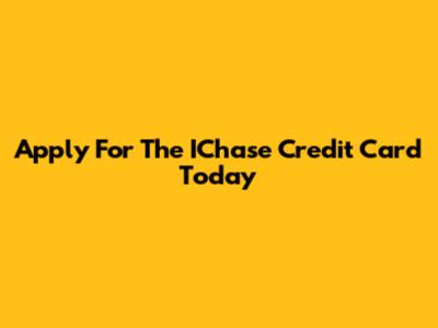 Apply For The IChase Credit Card Today