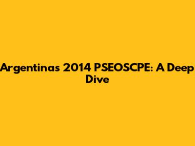 Argentina's 2014 PSEOSCPE: A Deep Dive