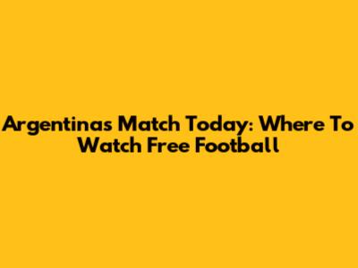 Argentina's Match Today: Where To Watch Free Football