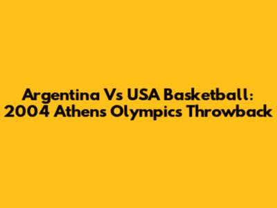 Argentina Vs USA Basketball: 2004 Athens Olympics Throwback