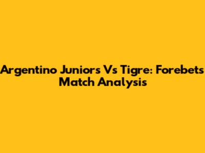 Argentino Juniors Vs Tigre: Forebet's Match Analysis