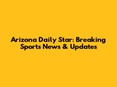 Arizona Daily Star: Breaking Sports News & Updates