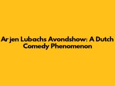 Arjen Lubach's Avondshow: A Dutch Comedy Phenomenon