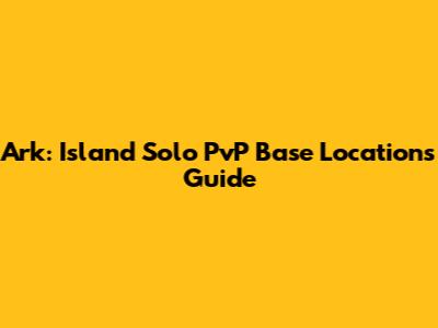 Ark: Island Solo PvP Base Locations Guide