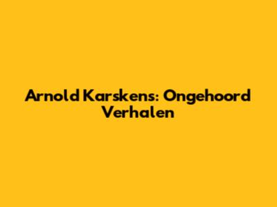 Arnold Karskens: Ongehoord Verhalen