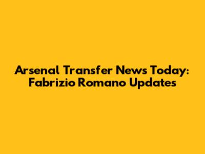 Arsenal Transfer News Today: Fabrizio Romano Updates