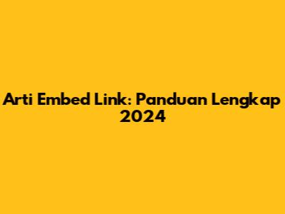 Arti Embed Link: Panduan Lengkap 2024