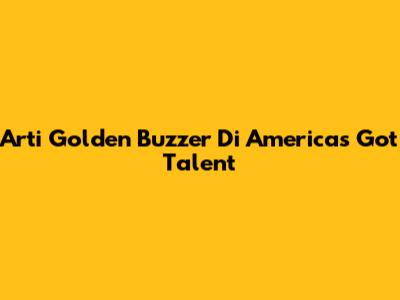 Arti Golden Buzzer Di America's Got Talent