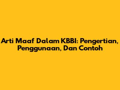 Arti Maaf Dalam KBBI: Pengertian, Penggunaan, Dan Contoh