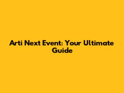 Arti Next Event: Your Ultimate Guide