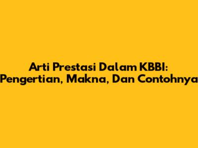 Arti Prestasi Dalam KBBI: Pengertian, Makna, Dan Contohnya