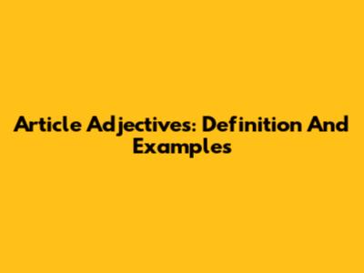 Article Adjectives: Definition And Examples