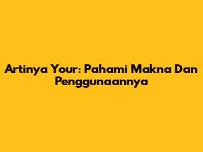 Artinya 'Your': Pahami Makna Dan Penggunaannya