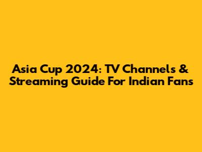 Asia Cup 2024: TV Channels & Streaming Guide For Indian Fans