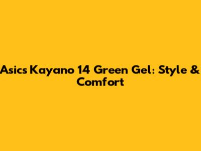 Asics Kayano 14 Green Gel: Style & Comfort