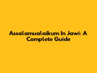 Assalamualaikum In Jawi: A Complete Guide