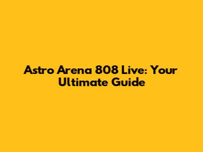 Astro Arena 808 Live: Your Ultimate Guide